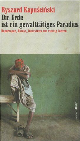 Ryszard Kapuscinski - Die Erde ist ein gewalttätiges Paradies. Reportagen, Essays, Interviews aus vierzig Jahren - Preis vom 09.10.2026 07:28:09 h