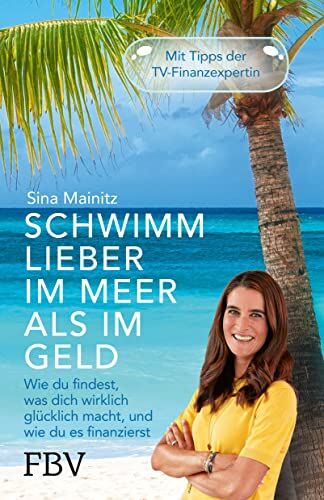 Sina Mainitz - Schwimm lieber im Meer als im Geld: Wie du findest, was dich wirklich glücklich macht, und wie du es finanzierst - Preis vom 09.10.2026 07:28:09 h