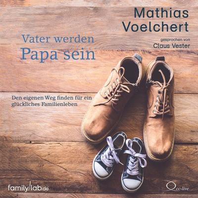 Vater werden. Papa sein - Mathias Voelchert, CD, 9783956164477