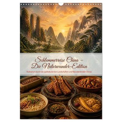 Schlemmerreise China - Die Naturwunder-Edition (Wandkalender 2027 DIN A3 hoch), CALVENDO Monatskalender
