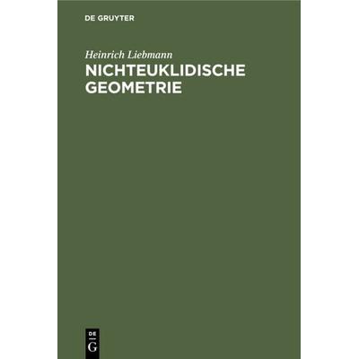 Nichteuklidische Geometrie, Gebundene Ausgabe von Heinrich Liebmann, De Gruyter, 978-3-11-112447-6
