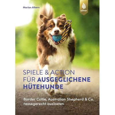 Spiele und Action für ausgeglichene Hütehunde, Taschenbuch von Marion Albers, Verlag Eugen Ulmer, 978-3-8186-1776-9
