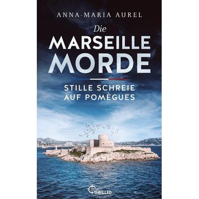 Die Marseille-Morde - Stille Schreie auf Pomègues, Taschenbuch von Anna-Maria Aurel, Bastei Lübbe, 978-3-947610-50-1