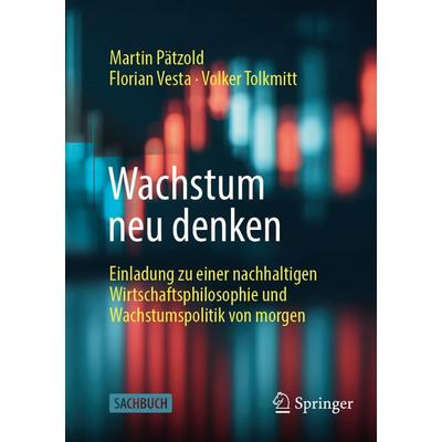 Wachstum neu denken, Taschenbuch von Martin Pätzold,Florian Vesta,Volker Tolkmitt, Springer Fachmedien Wiesbaden GmbH, 978-3-658-50405-2