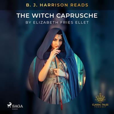 B. J. Harrison Reads The Witch Caprusche - Elizabeth Fries Ellet, Audio, 9788726573947