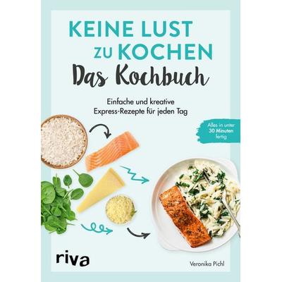 Keine Lust zu kochen: Das Kochbuch, Taschenbuch von Veronika Pichl, Riva, 978-3-7423-2425-2