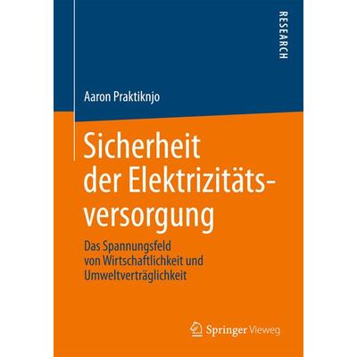 Sicherheit der Elektrizitätsversorgung, Gebundene Ausgabe von Aaron Praktiknjo, Springer Fachmedien Wiesbaden GmbH, 978-3-658-04343-8
