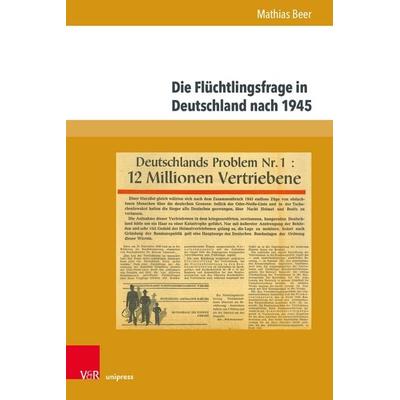 Die Flüchtlingsfrage in Deutschland nach 1945, Gebundene Ausgabe von Mathias Beer, V&R Unipress, 978-3-8471-1811-4