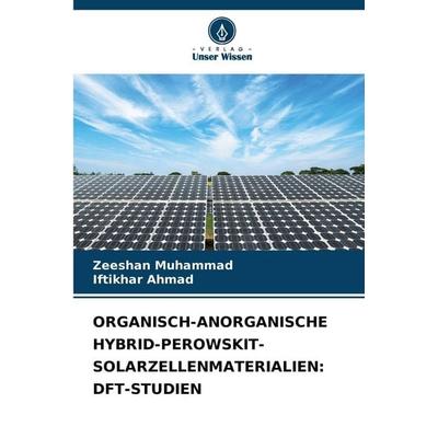 Organisch-Anorganische Hybrid-Perowskit-Solarzellenmaterialien: Dft-Studien, Taschenbuch von Zeeshan Muhammad,Iftikhar Ahmad, Verlag Unser Wissen,