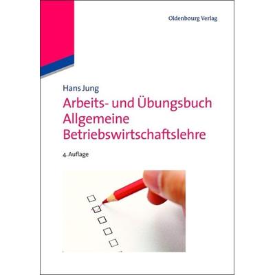 Arbeits- und Übungsbuch Allgemeine Betriebswirtschaftslehre, Gebundene Ausgabe von Hans Jung, De Gruyter Oldenbourg, 978-3-486-71640-5
