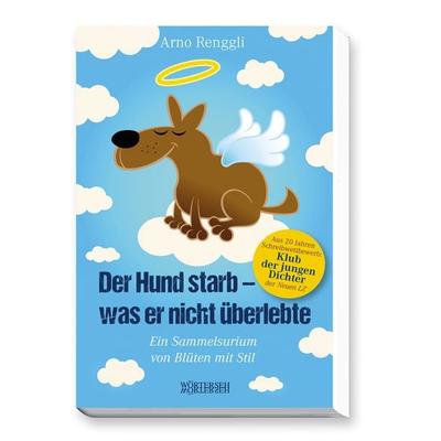 Der Hund starb - was er nicht überlebte, Gebundene Ausgabe von Arno Renggli, Wörterseh