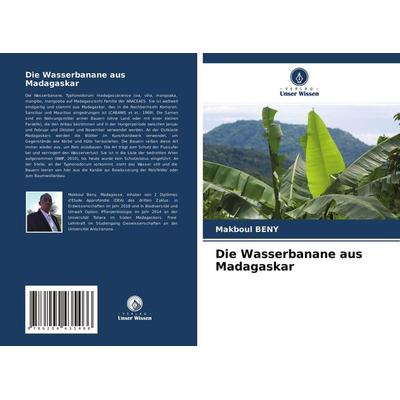 Die Wasserbanane aus Madagaskar, Taschenbuch von Makboul Beny, Verlag Unser Wissen, 978-620-4-43546-6