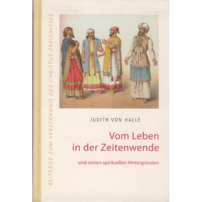 Vom Leben in der Zeitenwende, Gebundene Ausgabe von Judith Halle, Verlag für Anthroposophie, 978-3-03769-015-4