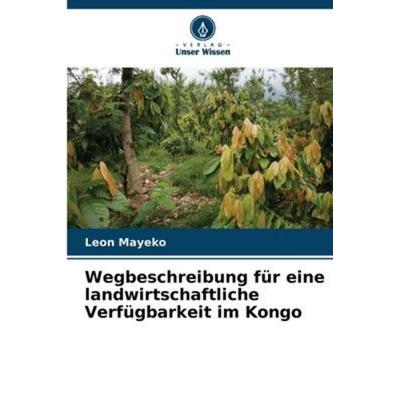 Wegbeschreibung für eine landwirtschaftliche Verfügbarkeit im Kongo, Taschenbuch von Léon Mayeko, Verlag Unser Wissen, 978-620-6-09405-0
