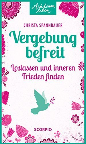 Christa Spannbauer - Vergebung befreit: Loslassen und inneren Frieden finden (Achtsam leben) - Preis vom 09.10.2026 07:28:09 h