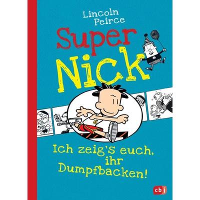 Ich zeig's euch, ihr Dumpfbacken! / Super Nick Band 6, Gebundene Ausgabe von Lincoln Peirce, CBJ, 978-3-570-15850-0