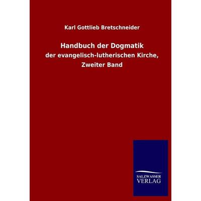 Handbuch der Dogmatik, Taschenbuch von Karl Gottlieb Bretschneider, Salzwasser, 978-3-8460-2686-1