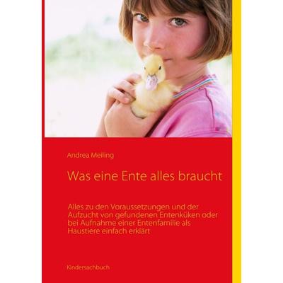 Was eine Ente alles braucht, Taschenbuch von Andrea Meiling, BoD – Books on Demand, 978-3-8391-4948-5