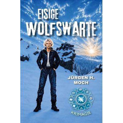 Eisige Wolfswarte, Taschenbuch von Jürgen H. Moch, Elektronik-Praktiker, 978-3-96901-160-7