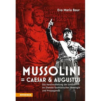 Mussolini = Caesar & Augustus, Taschenbuch von Eva Maria Baur, Athesia-Tappeiner Verlag