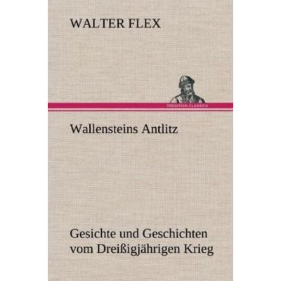 Wallensteins Antlitz, Gebundene Ausgabe von Walter Flex, Tredition, 978-3-8472-4850-7