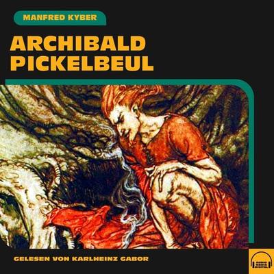 Archibald Pickelbeul - Manfred Kyber, Audio, 9783991588245