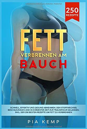 Pia Kemp - Fett verbrennen am Bauch: Schnell, effektiv und gesund abnehmen. Den Stoffwechsel beschleunigen und in kürzester Zeit zur Traumfigur gelangen. Inkl. der 250 besten Rezepte um Fett zu verbrennen. - Preis vom 09.10.2026 07:28:09 h