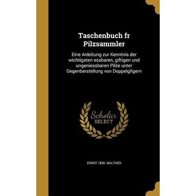 Ger-Taschenbuch Fr Pilzsammler, Gebundene Ausgabe von Ernst 1895 Walther, Creative Media Partners, LLC, 978-1-374-01448-0