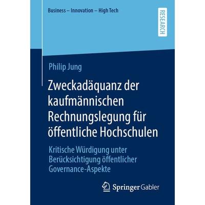 Zweckadäquanz der kaufmännischen Rechnungslegung für öffentliche Hochschulen, Taschenbuch von Philip Jung, Springer Fachmedien Wiesbaden GmbH,