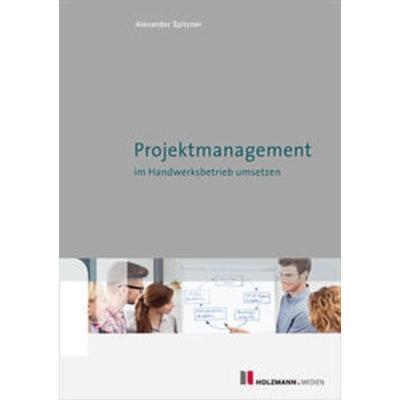 Projektmanagement im Handwerksbetrieb umsetzen, Taschenbuch von Alexander Spitzner, Holzmann Medien, 978-3-7783-1530-9