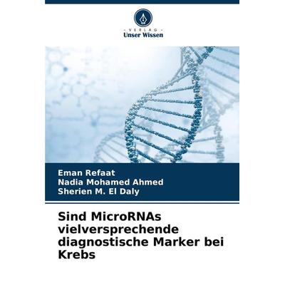 Sind MicroRNAs vielversprechende diagnostische Marker bei Krebs, Taschenbuch von Eman Refaat,Nadia Mohamed Ahmed,Sherien M. El Daly, Verlag Unser