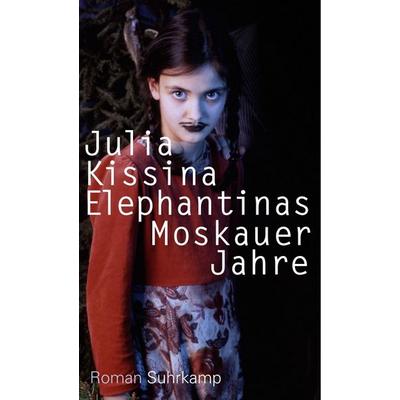 Elephantinas Moskauer Jahre, Gebundene Ausgabe von Julia Kissina, Suhrkamp, 978-3-518-42532-9