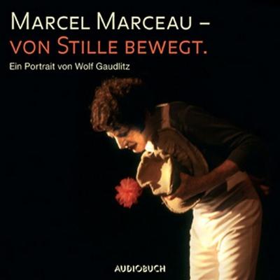 Marcel Marceau - Von Stille bewegt - Marcel Marceau,Wolf Gaudlitz, Audio, 9783899645682