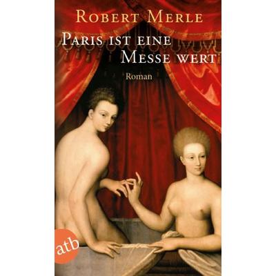 Paris ist eine Messe wert, Taschenbuch von Robert Merle, Aufbau TB, 978-3-7466-1208-9