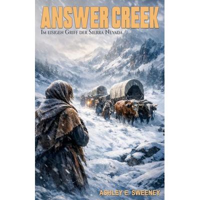 Answer Creek – Im eisigen Griff der Sierra Nevada, Taschenbuch von Ashley E. Sweeney, EK-2 Publishing, 978-3-96403-852-4