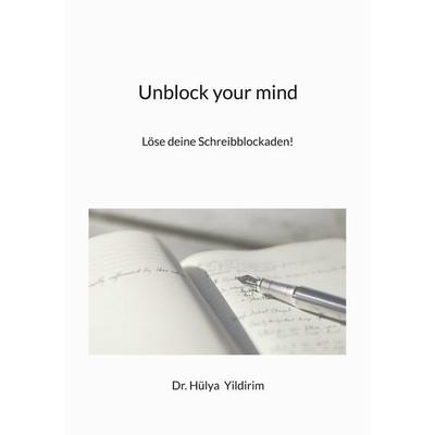Unblock your mind, Taschenbuch von Hülya Yildirim, BoD – Books on Demand, 978-3-7693-7126-0