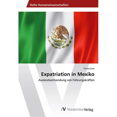 Expatriation in Mexiko, Taschenbuch von Teresa Lenz, AV Akademikerverlag, 978-3-330-50721-0