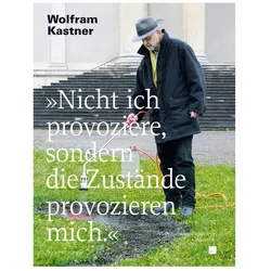 Nicht ich provoziere, sondern die Zustände provozieren mich., Fachbücher von Wolfram P. Kastner, Wolfram Kastner