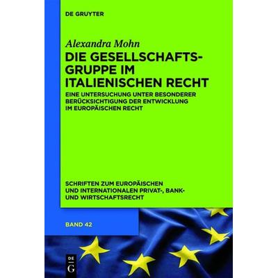 Die Gesellschaftsgruppe im italienischen Recht, Gebundene Ausgabe von Alexandra Mohn, De Gruyter, 978-3-11-028829-2