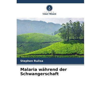 Malaria während der Schwangerschaft, Taschenbuch von Stephen Rulisa, Verlag Unser Wissen
