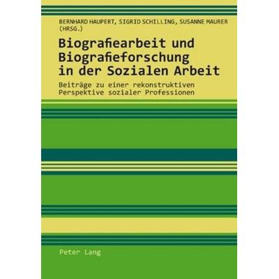 Biografiearbeit und Biografieforschung in der Sozialen Arbeit, Taschenbuch von , Peter Lang Group AG, International Academic Publishers,