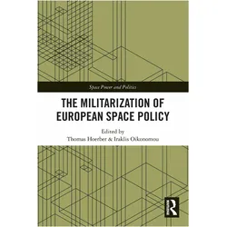 The Militarization of European Space Policy, Sachbücher von Iraklis Oikonomou, Thomas Hoerber