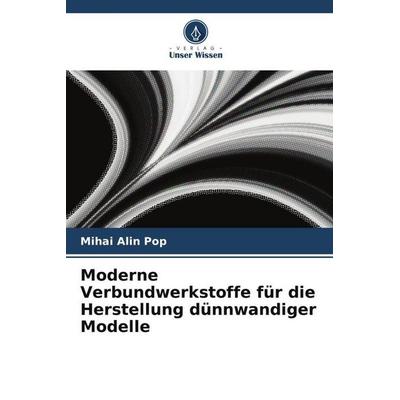 Moderne Verbundwerkstoffe für die Herstellung dünnwandiger Modelle, Taschenbuch von Mihai Alin Pop, Verlag Unser Wissen, 978-620-5-77933-0