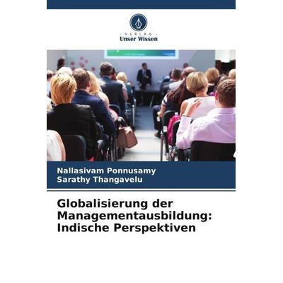 Globalisierung der Managementausbildung: Indische Perspektiven, Taschenbuch von Nallasivam Ponnusamy,Sarathy Thangavelu, Verlag Unser Wissen,