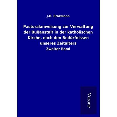 Pastoralanweisung zur Verwaltung der Bußanstalt in der katholischen Kirche, nach den Bedürfnissen unseres Zeitalters, Taschenbuch von J. H. Brokmann,