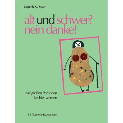 Alt und schwer? nein danke!, Gebundene Ausgabe von Candida C. Stapf, Tredition, 978-3-347-57615-5