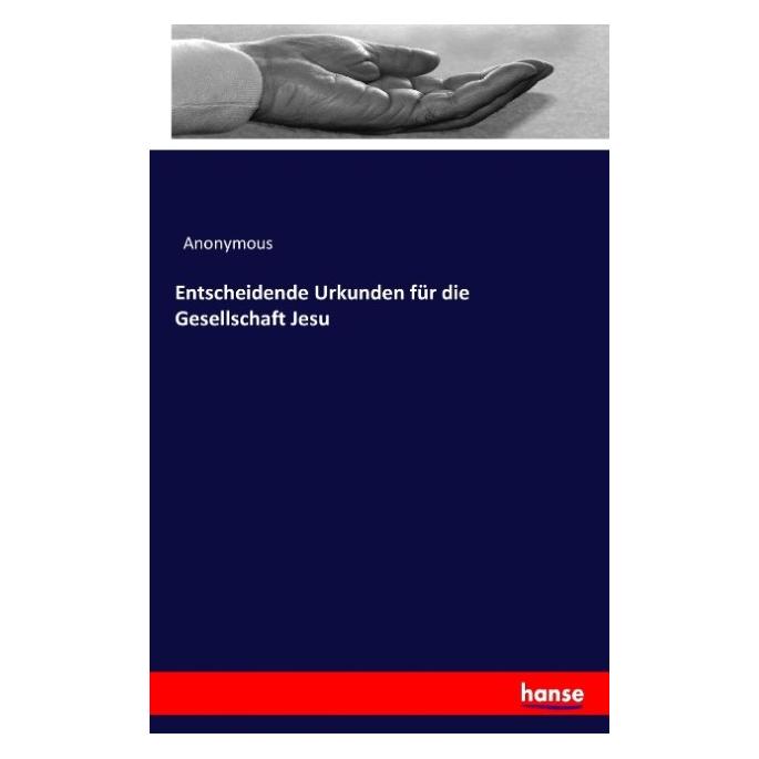Hansebooks Entscheidende Urkunden für die Gesellschaft Jesu (Heinrich Preschers, 2017) (55904491)