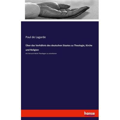 Über das Verhältnis des deutschen Staates zu Theologie, Kirche und Religion, Taschenbuch von Paul de Lagarde, Hansebooks, 978-3-7434-5542-9