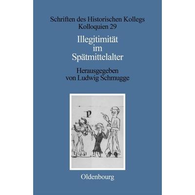Illegitimität im Spätmittelalter, Gebundene Ausgabe von Ludwig Schmugge, De Gruyter Oldenbourg, 978-3-486-56069-5
