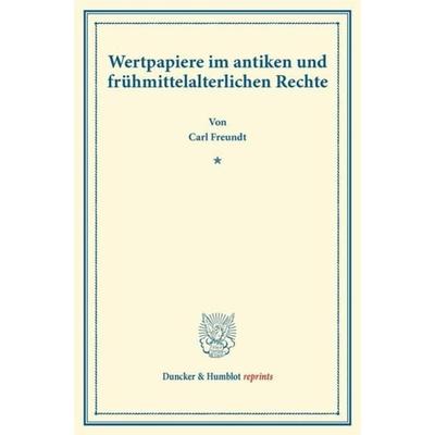 Wertpapiere im antiken und frühmittelalterlichen Rechte., Taschenbuch von Carl Freundt, Duncker & Humblot, 978-3-428-16854-5